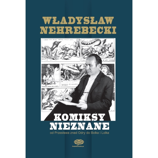Władysław Nehrebecki  Komiksy nieznane. Od Przesława znad Odry do Bolka i Lolka.